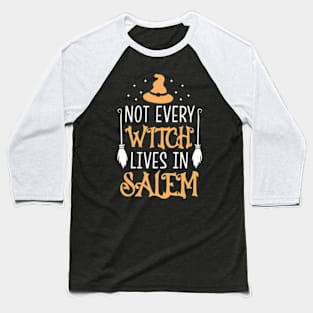 Not Every Witch Lives In Salem Baseball T-Shirt